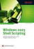 Windows 2003 Shell Scripting. Abläufe automatisieren ohne Programmierkenntnisse