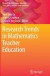 Research Trends in Mathematics Teacher Education (Research in Mathematics Education)