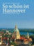 So schön ist Hannover: Beautiful Hannover / Hannovre, la Belle