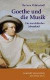 Goethe und die Musik: Ein musikalischer Lebenslauf