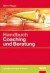 Handbuch Coaching und Beratung: Wirkungsvolle Modelle, kommentierte Falldarstellungen, zahlreiche Übungen