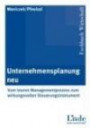 Unternehmensplanung neu: Vom teuren Managementprozess zum wirkungsvollen Steuerungsinstrument