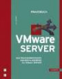 Praxisbuch VMware-Server. Das praxisorientierte Nachschlagewerk zu VMware-Produkten