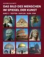 Das Bild des Menschen im Spiegel der Kunst - Band 3: Ägypten, Babylon, Islam, Rom