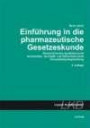 Einführung in die pharmazeutische Gesetzeskunde: Österreichisches Apothekenrecht. Arzneimittel-, Suchtgift- und Giftverkehrsrecht. Arzneimittelpreisgestaltung