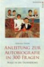 Anleitung zur Autobiografie in 300 Fragen: Wege in die Erinnerung