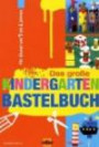 Das große Kindergarten-Bastelbuch: Für Kinder von 3 bis 6 Jahren