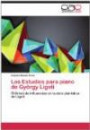 Los Estudios para piano de György Ligeti: El Crisol de influencias en la obra pianística de Ligeti