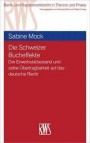 Die Schweizer Bucheffekte: Der Erwerbstatbestand und seine Übertragbarkeit auf das deutsche Recht (Bank- und Kapitalmarktrecht in Theorie und Praxis)