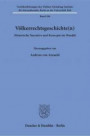 Völkerrechtsgeschichte(n).: Historische Narrative und Konzepte im Wandel. (Veröffentlichungen des Walther-Schücking-Instituts für Internationales Recht an der Universität Kiel)