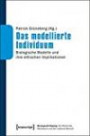 Das modellierte Individuum: Biologische Modelle und ihre ethischen Implikationen (Brennpunkt Doping. Die Macht des Machbaren und der moderne Mensch)