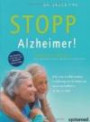 Stopp Alzheimer! - Wie Demenz vermieden und behandelt werden kann. Vorwort von Tilman Jens Autor des Buches ""Demenz: Abschied von meinem Vater""