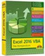 Excel 2016 VBA - Das Kompendium Ein umfassender Ratgeber für Anwender. Komplett in Farbe, mit vielen Beispielen aus der Praxis. Für die Versione Excel 2010 2013 und 2016