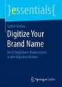 Digitize Your Brand Name: Der Erfolgsfaktor Markenname in den digitalen Medien (essentials)