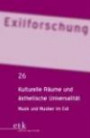 Exilforschung 26. Kulturelle Räume und ästhetische Universalität: Musik und Musiker im Exil: Bd 1-26