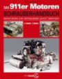 Das Porsche 911er Motoren Schrauberhandbuch - Reparieren und Optimieren leicht gemacht: Alle Porsche 911 Motoren 1965-1989