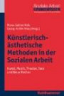 Künstlerisch-ästhetische Methoden in der Sozialen Arbeit: Kunst, Musik, Theater, Tanz und Neue Medien, Grundwissen Soziale Arbeit, Band 8