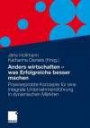 Anders wirtschaften - was Erfolgreiche besser machen: Integrale Konzepte für ein neues Wachstum in dynamischen Märkten