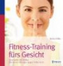 Fitness-Training fürs Gesicht: Gymnastik statt Botox; Die besten Übungen gegen Falten & Co