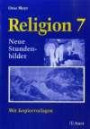 Religion 7. Neue Stundenbilder: Mit Kopiervorlagen
