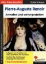 Pierre-Auguste Renoir ... anmalen und weitergestalten: Ein Schulmalbuch