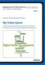My Video Game: Konstruktionistisches Erfahrungslernen in der Schule. Die Entwicklung von Computerspielen als Projektpraxis (Magdeburger Schriftenreihe ... Film - Internet - Computerspiele)