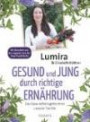 Gesund und jung durch richtige Ernährung: Das Gesundheitsgeheimnis unserer FamilieMit Rezepten aus der veganen und Raw-Food-Küche