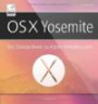 OS X Yosemite: Das Standardwerk für Apples Betriebssystem OS X 10.10, inkl. iCloud und Funktionen mit iPhone / iPad und iOS 8; Für Windows-Umsteiger, Mac-Einsteiger und Mac-Aufsteiger