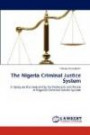 The Nigeria Criminal Justice System: A Study on the Desirability for Probation and Parole in Nigeria's Criminal Justice System