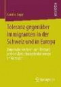 Toleranz gegenüber Immigranten in der Schweiz und in Europa: Empirische Analysen zum Bestand und den Entstehungsbedingungen im Vergleich