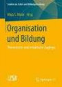 Organisation und Bildung: Theoretische und empirische Zugänge (Studien zur Schul- und Bildungsforschung, Band 58)