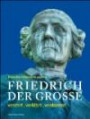 Friedrich der Große. verehrt . verklärt . verdammt