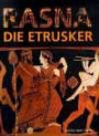 Rasna - Die Etrusker: Eine Ausstellung im Akademischen Kunstmuseum Antikensammlung der Univeersität Bonn. 15. Oktober 2008-15. Februar 2009