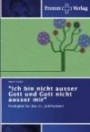 Ich bin nicht ausser Gott und Gott nicht ausser mir": Predigten für das 21. Jahrhundert