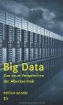 Big Data: Das neue Versprechen der Allwissenheit (edition unseld)