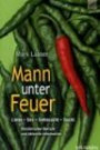 Mann unter Feuer: Liebe - Sex - Sehnsucht - Sucht