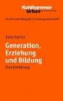 Grundriss der Pädagogik /Erziehungswissenschaft: Generation, Erziehung und Bildung. Eine Einführung: BD 18