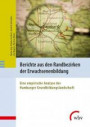 Berichte aus den Randbezirken der Erwachsenenbildung: Eine empirische Analyse der Hamburger Grundbildungslandschaft