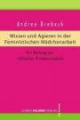 Wissen und Agieren in der Feministischen Mädchenarbeit: Ein Beitrag zur reflexiven Professionalität