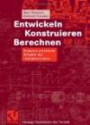 Entwickeln, Konstruieren, Berechnen. Komplexe praxisnahe Beispiele mit Lösungsvarianten