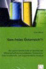 `Gen-freies Österreich`?!: Die grüne Gentechnik im Kontext der Wissenschaftskommunikation Österreichs: Eine strukturelle und argumentative Analyse