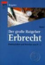 Der große Ratgeber Erbrecht. Richtig Erben und Vererben von A- Z