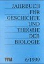 Jahrbuch für Geschichte und Theorie der Biologie, Vol.6, 1999