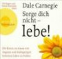 Sorge dich nicht - lebe! (7 CDs): Die Kunst, zu einem von Ängsten und Aufregungen befreiten Leben zu finden