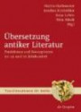 Übersetzung antiker Literatur: Funktionen und Konzeptionen im 19. und 20. Jahrhundert (Transformationen Der Antike)
