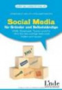 Social Media für Gründer und Selbstständige: Xing, Facebook, Twitter und Co. - Wie Sie das richtige Netzwerk finden und nutzen
