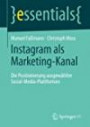 Instagram als Marketing-Kanal: Die Positionierung ausgewählter Social-Media-Plattformen (essentials)