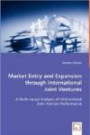 Market Entry and Expansion through International Joint Ventures: A Multi-causal Analysis of International Joint Venture Performance