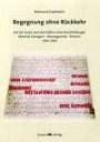 Begegnung ohne Rückkehr: Auf der Suche nach den Opfern eines Rachefeldzuges Meensel-Kiezegem - Neuengamme - Bremen 1944-2009 Mit einem Grußwort von ... und einem Nachwort von Detlef Garbe