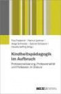 Kindheitspädagogik im Aufbruch: Professionalisierung, Professionalität und Profession im Diskurs